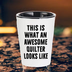 Quilter Gifts from Friends for Quilter, Quilter Shot Glass, Funny Quote, This Is What An Awesome Quilter Looks Like Christmas Unique Gifts