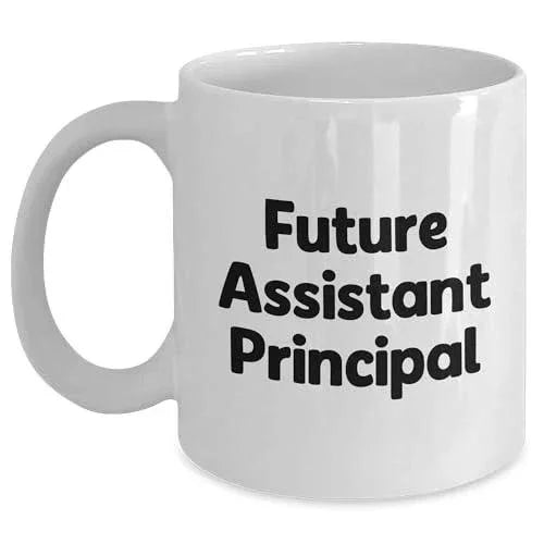 Funny Assistant Principal Quotes White Coffee Mug, Birthday Unique Gift for Future Leaders, Gifts from Women to Assistant Principals, 11oz or 15oz Capacity, Ceramic, Microwave and Dishwasher Safe