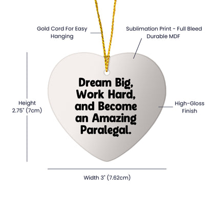 Paralegal Heart Ornament, 'Dream Big, Work Hard, And Become An Amazing Paralegal.' Gifts for Paralegal, Christmas Unique Presents from Friends, Coworkers or Family