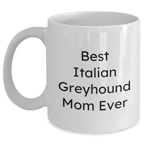 Italian Greyhound Mom Ever, Gifts from Mom, Gifts for Italian Greyhound Dog, Funny Italian Greyhound Dog Mug, Valentine's Unique Gifts