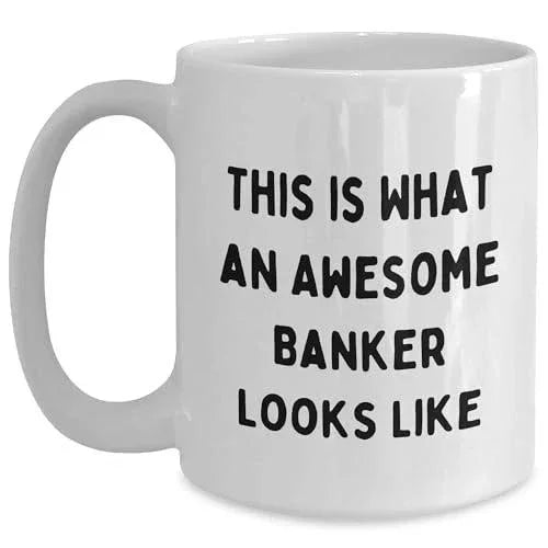 Inspirational Funny This Is What An Awesome Banker Looks Like Gifts for Bankers - Unique Christmas Unique Gifts from Friends to Family - White 11oz or 15oz Ceramic Coffee Mugs