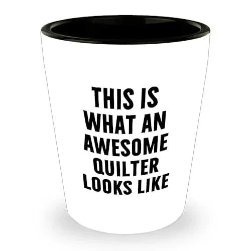 Quilter Gifts from Friends for Quilter, Quilter Shot Glass, Funny Quote, This Is What An Awesome Quilter Looks Like Christmas Unique Gifts