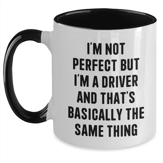 Funny Driver Gifts from Friends for Mother's Day Two Tone Coffee Mug I'm Not Perfect But I'm A Driver And That's Basically The Same Thing - Mallard Moon Gift Shop