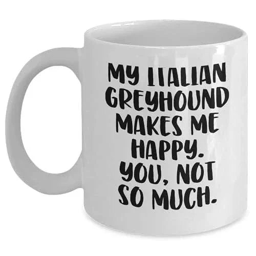 Italian Greyhound Dog Lovers Funny White Coffee Mug Gifts My Italian Greyhound Makes Me Happy You Not So Much Christmas Unique Gifts from Friends