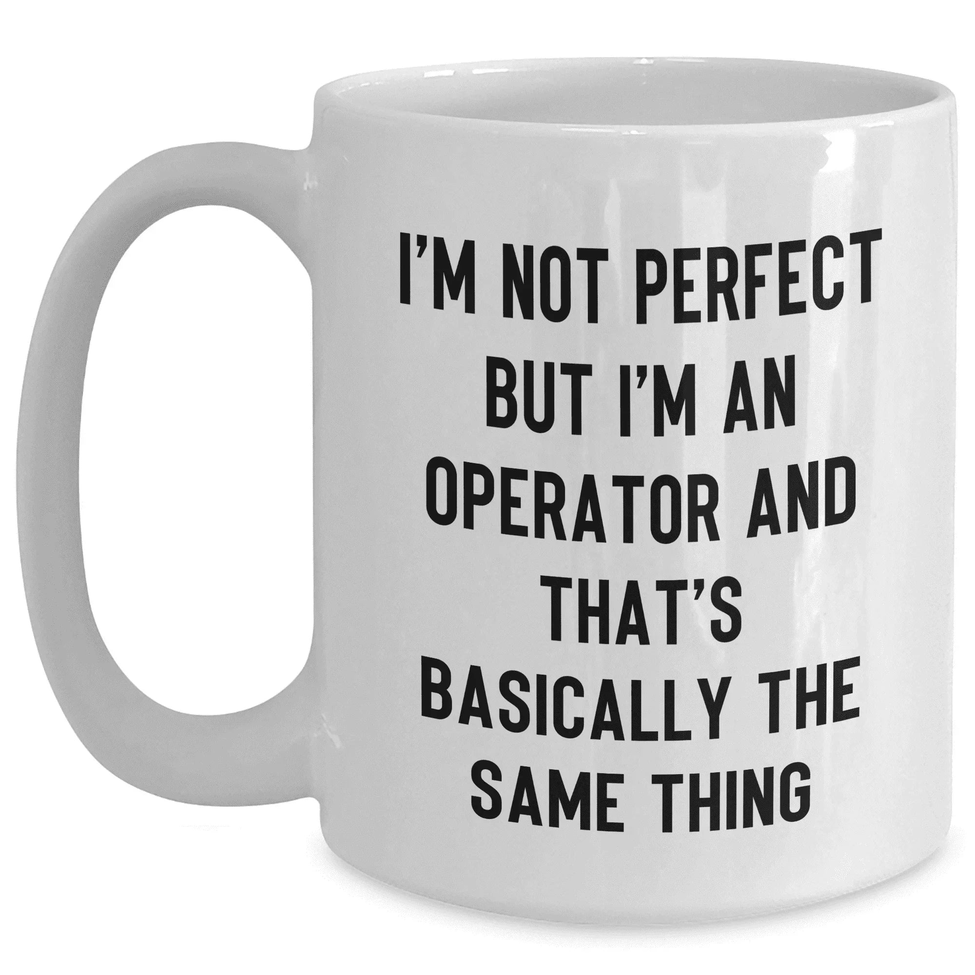 Operator Humor White Coffee Mug, Funny Gifts from Friends to Operator, Unique Mother's Day Unique Gift for Operator Enthusiasts