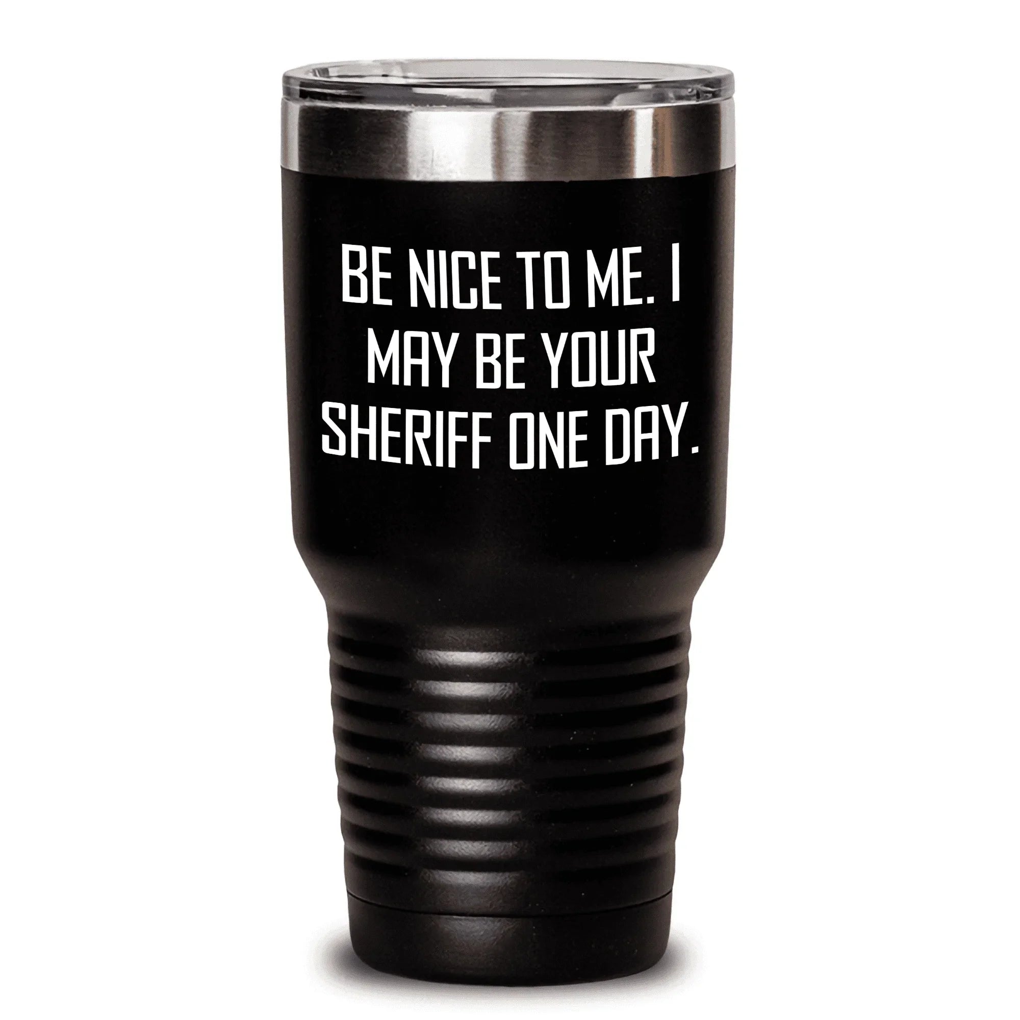 Funny Sheriff Gifts for Women from Friends on Mother's Day - 'Be Nice To Me. I May Be Your Sheriff One Day.' Black 20oz or 30oz Tumbler