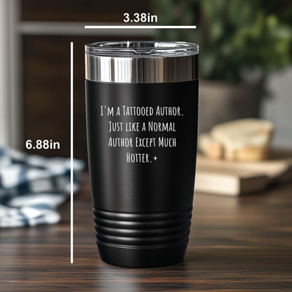 Tattooed Author Gift – Funny Just Like a Normal Author Except Much Hotter Quote – Gifts for Writers with Tattoos 20oz & 30oz Stainless Steel Insulated Tumbler - Mallard Moon Gift Shop