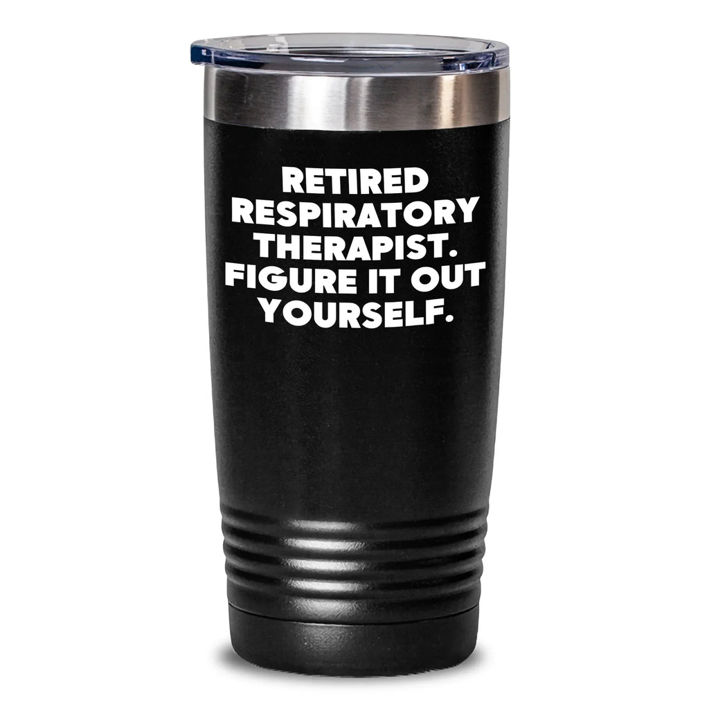 Funny Respiratory Therapist Gifts from Friends for Mother's Day - Retired Respiratory Therapist Figure It Out Yourself Tumbler, 20oz or 30oz Capacity, Stainless Steel/Powder Coating