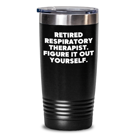 Funny Respiratory Therapist Gifts from Friends for Mother's Day - Retired Respiratory Therapist Figure It Out Yourself Tumbler, 20oz or 30oz Capacity, Stainless Steel/Powder Coating - Main
