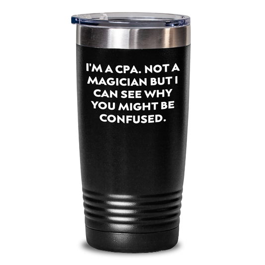CPA Gifts from Men, Unique Funny Quotes for Dad's Father's Day, Tumbler, 20oz or 30oz, Stainless Steel, Powder Coating, Not a Magician - Main