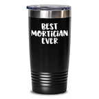 Funny Mortician Tumbler Gifts from Friends for Best Mortician Ever on Mother's Day, Best Mortician Gifts for Mortician
