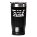 Funny Driver Tumbler – “I’m Not Perfect But I’m a Driver” Travel Mug – Gift for Truckers, Delivery Drivers, Taxi & Rideshare – 20oz & 30oz Stainless Steel Insulated Cup