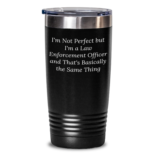 Funny Law Enforcement Officer Gifts from Friends and Family, 'I'm Not Perfect But I'm A Law Enforcement Officer And That's Basically The Same Thing' Tumbler for Mother's Day - Main