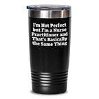 Funny Nurse Practitioner Gifts from Men - I'm Not Perfect Tumbler for Mom's Day, Perfect for Women, Coworkers, Family, and Friends