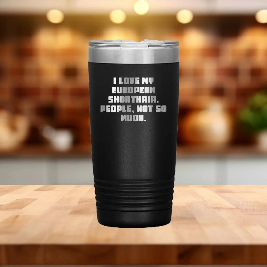 European Shorthair Cat Lovers Gifts from Family - Funny Tumbler for Graduation, 'I Love My European Shorthair. People, Not So Much.'