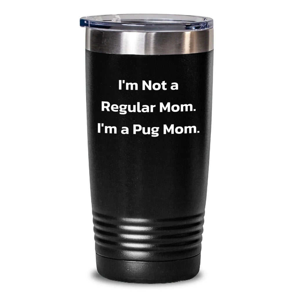 Funny Pug Dog Lover Gifts from Mom to Pug Mom, I'm Not A Regular Mom Tumbler Christmas Unique Gift