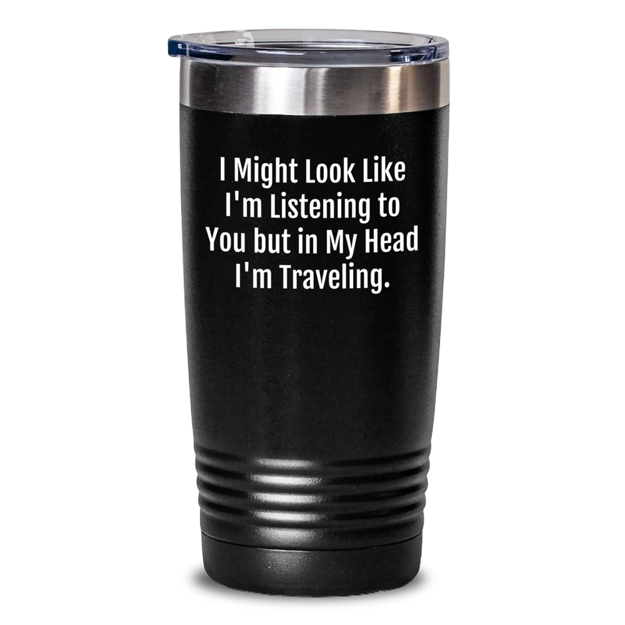 Traveling Tumblers Funny I Might Look Like I'm Listening To You But In My Head I'm Traveling. Gifts for Traveling Men from Friends, Valentine's Unique Traveling Tumbler for Women
