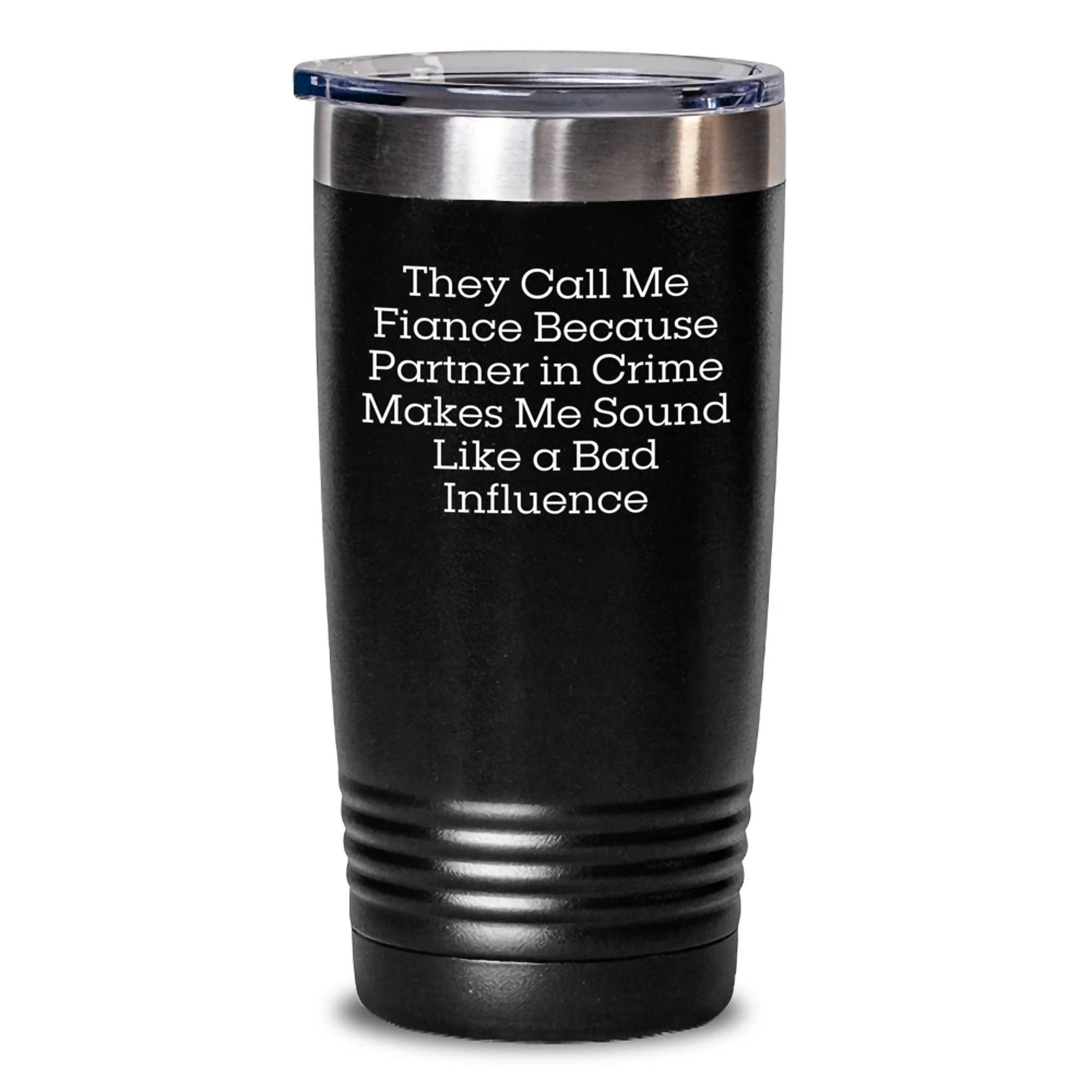 Funny Fiance Gifts for Him - 'They Call Me Fiance Because Partner In Crime Makes Me Sound Like A Bad Influence' Tumbler, Valentine's Unique Gifts from Sweetheart to Sweetheart, Partner in Crime