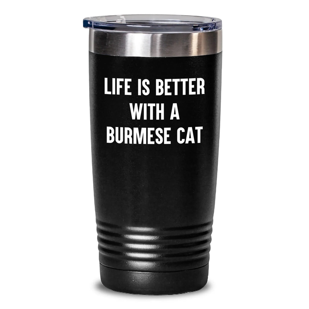 Burmese Cat Lovers Gifts from Men, Women, Friends, or Family - Funny Tumbler Life Is Better With A Burmese Cat Valentine's Unique Gifts for Burmese Cat Enthusiasts