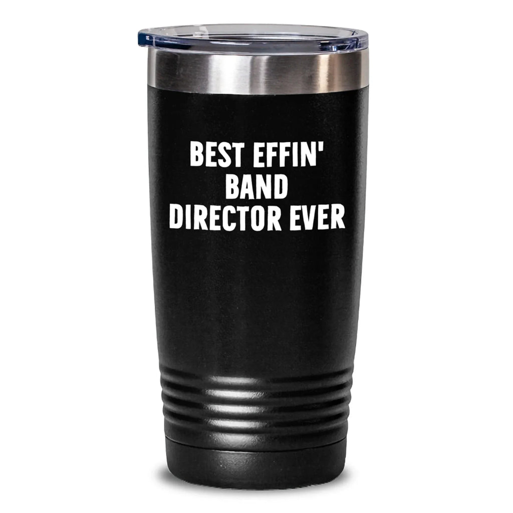 Funny Band Director Tumblers Gifts from Friends to Best Effin' Band Director Ever