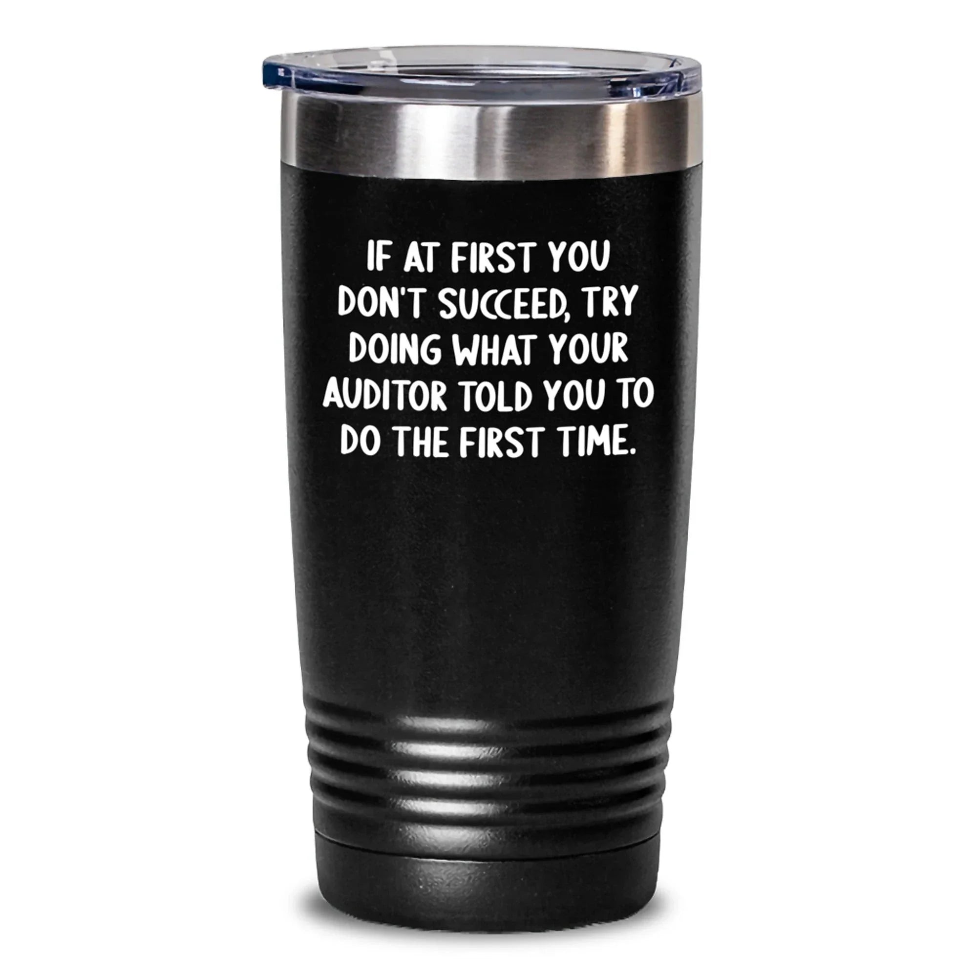 Funny Auditor Gifts from Friends to Graduation Unique Gifts, 'If At First You Don't Succeed, Try Doing What Your Auditor Told You To Do The First Time.' Auditor Tumbler