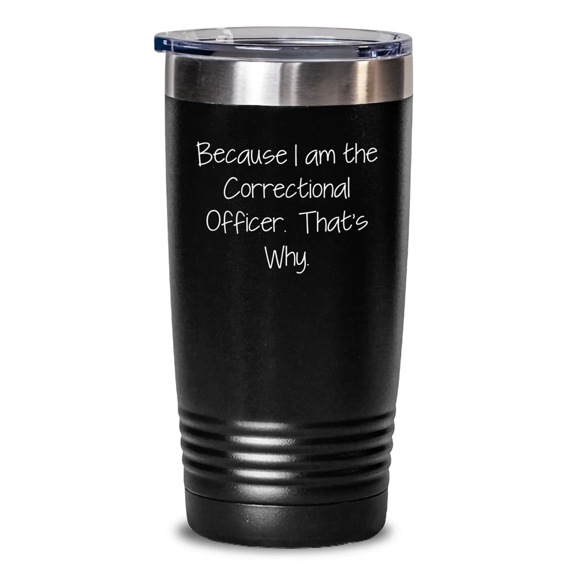 Funny Correctional Officer Gifts from Men, Women, Friends, Coworkers, Family - Because I Am The Correctional Officer. That's Why. Christmas Unique Tumbler
