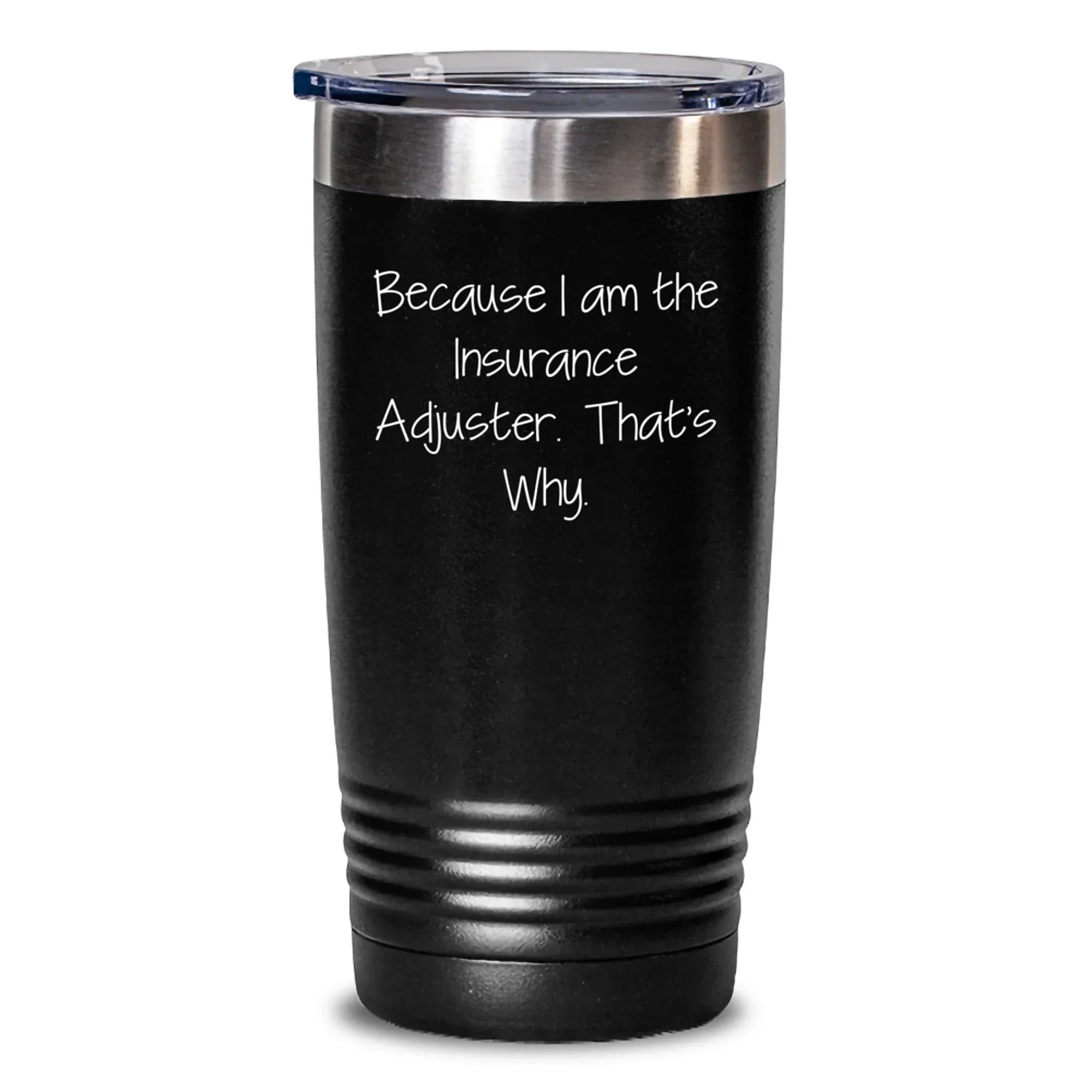 Funny Insurance Adjuster Gifts from Friends to Insurance Adjuster Graduation Tumbler Because I Am The Insurance Adjuster. That's Why.