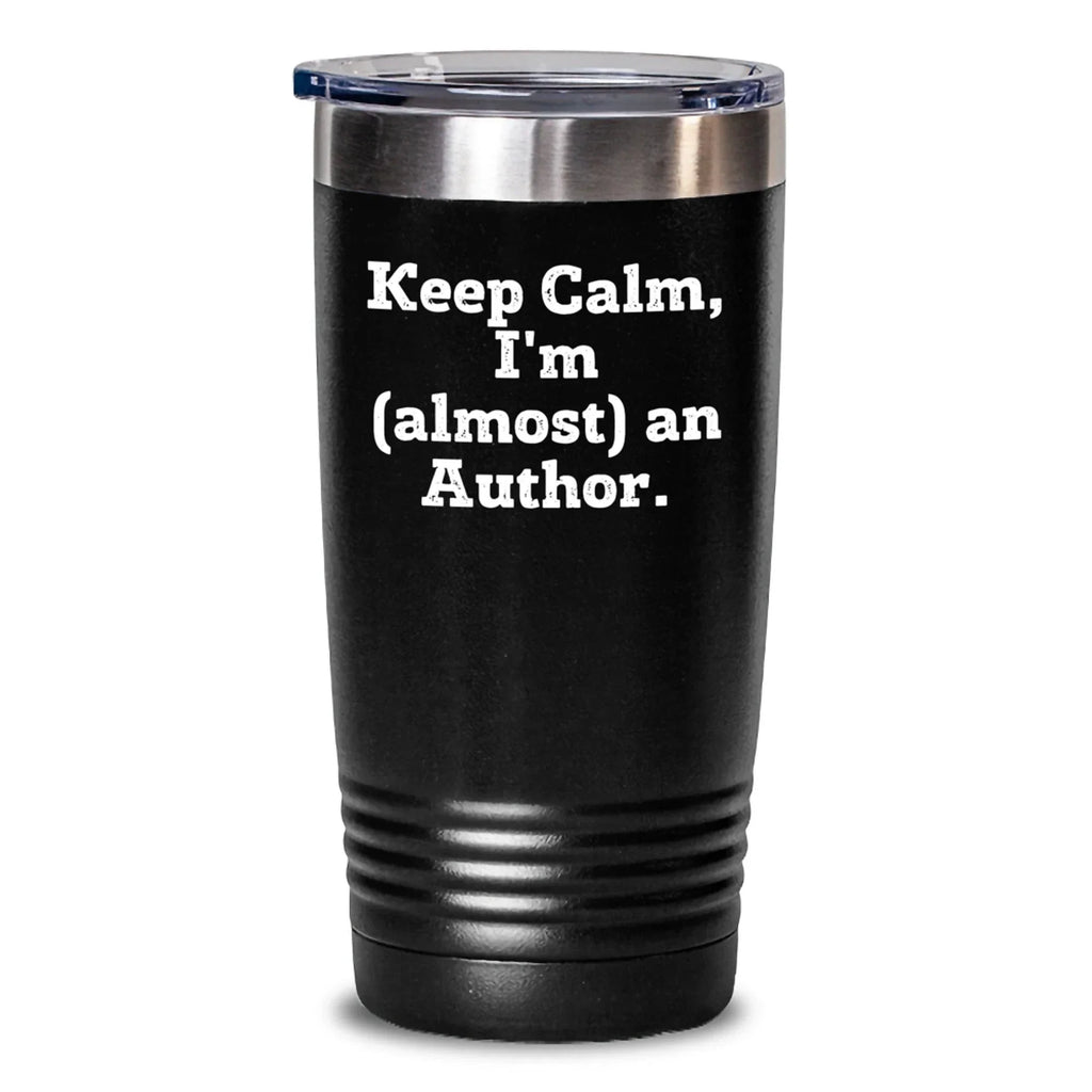 Author Gifts from Friends - Cute Tumbler for Christmas - 'Keep Calm, I'm (almost) An Author.' 20oz or 30oz Insulated Tumbler