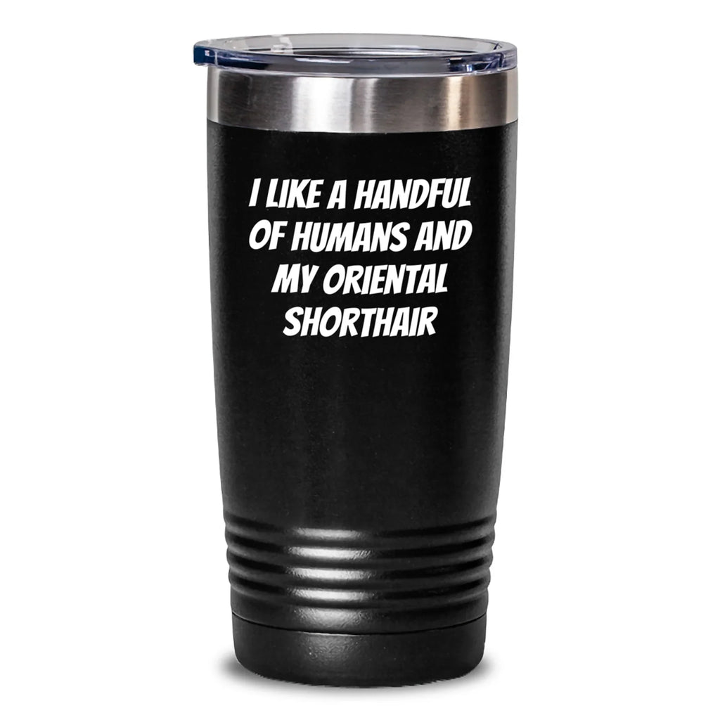 Oriental Shorthair Cat Lovers Gifts Funny Quote Tumbler, Gifts from Friends and Family for Birthday, 20oz or 30oz Vacuum Insulated Stainless Steel Tumbler with Lid