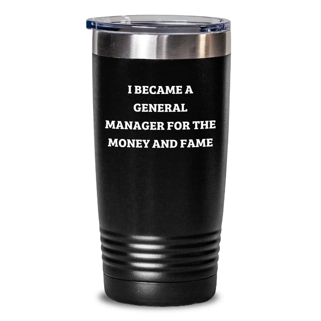 Funny General Manager Gifts, Christmas Unique Gifts for Men, Women, General Manager Tumbler, 'I Became A General Manager For The Money And Fame' Motivational Mug