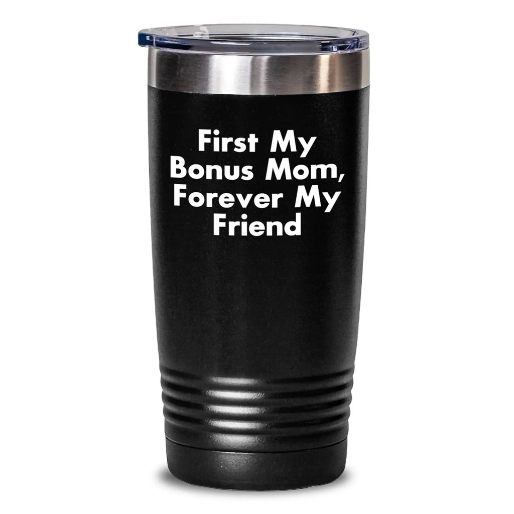 Funny Bonus Mom Quotes Gifts from Men to Women Friends Family - First My Bonus Mom, Forever My Friend Tumbler, 20oz/30oz Black Vacuum Insulated