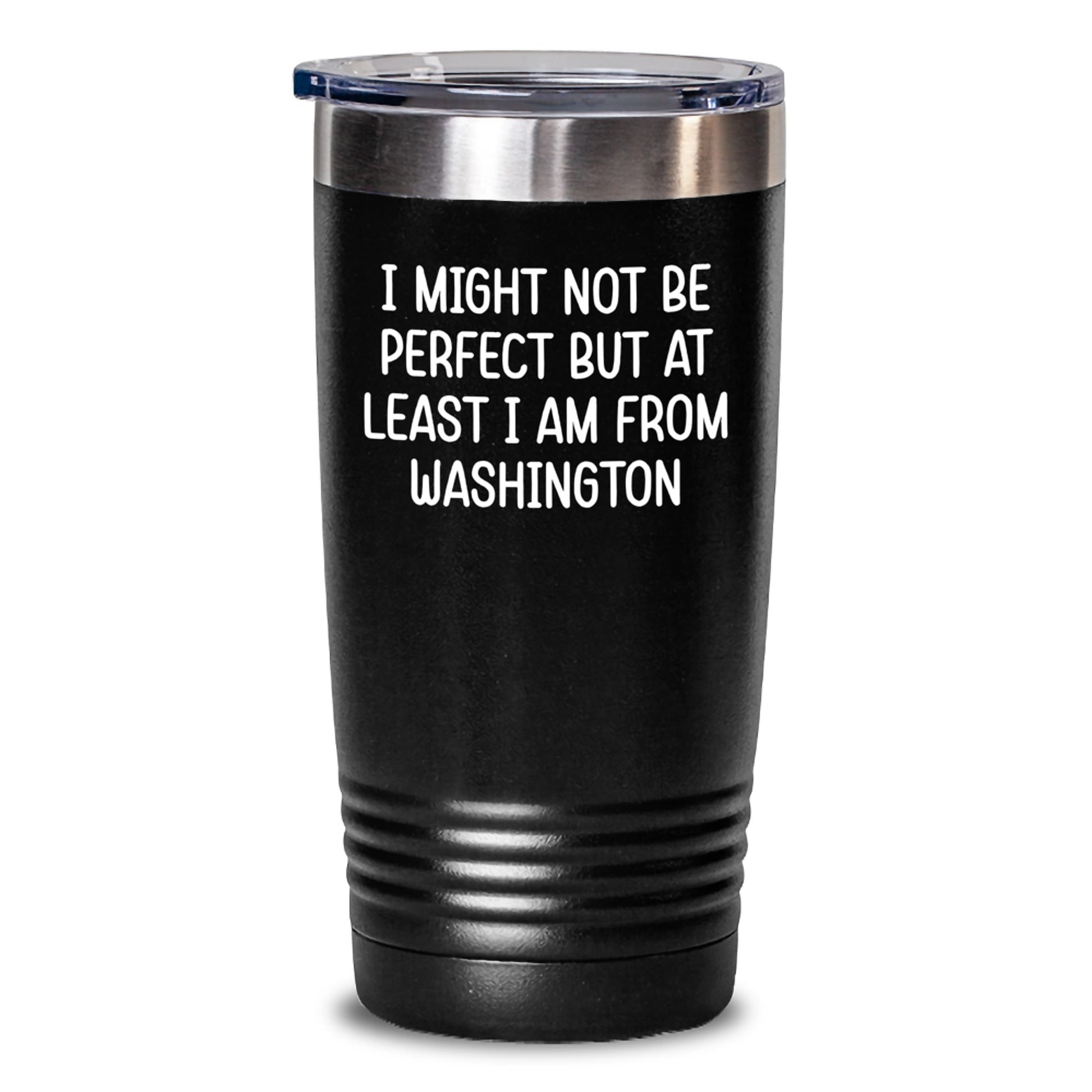 Washington Humor Tumbler, 'I Might Not Be Perfect But At Least I Am From Washington', Funny Birthday Unique Gift for Friends from Washington, 20oz or 30oz Capacity, Stainless Steel/Powder Coating - Main