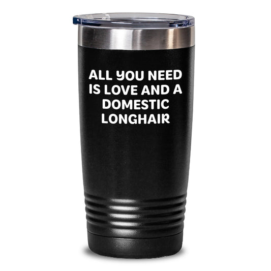 Funny Domestic Longhair Cat Gifts from Men to Family - 'All You Need Is Love And A Domestic Longhair' Tumbler for Graduation Unique Gifts - Main