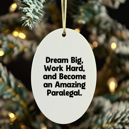Gifts from Men to Paralegal Friends - 'Dream Big, Work Hard, And Become An Amazing Paralegal.' Oval Ornament, White, Christmas Unique Gifts