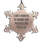 Funny Black and White Cat Gifts from Friends, Snowflake Ornament for Christmas, I Like A Handful Of Humans And My Black And White Cat