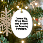Gifts from Men to Paralegal Friends - 'Dream Big, Work Hard, And Become An Amazing Paralegal.' Oval Ornament, White, Christmas Unique Gifts