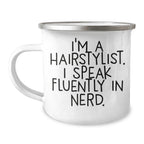 Funny Hairstylist Gifts - I'm A Hairstylist. I Speak Fluently In genius. Enamel Camping Mug for Mother's Day Unique Gifts from Friends to Hairstylists