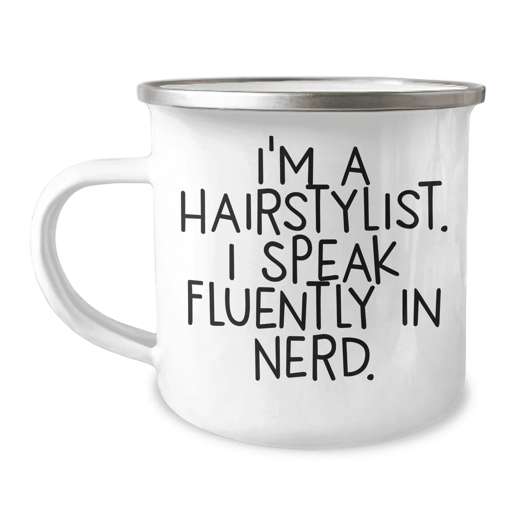 Funny Hairstylist Gifts - I'm A Hairstylist. I Speak Fluently In genius. Enamel Camping Mug for Mother's Day Unique Gifts from Friends to Hairstylists