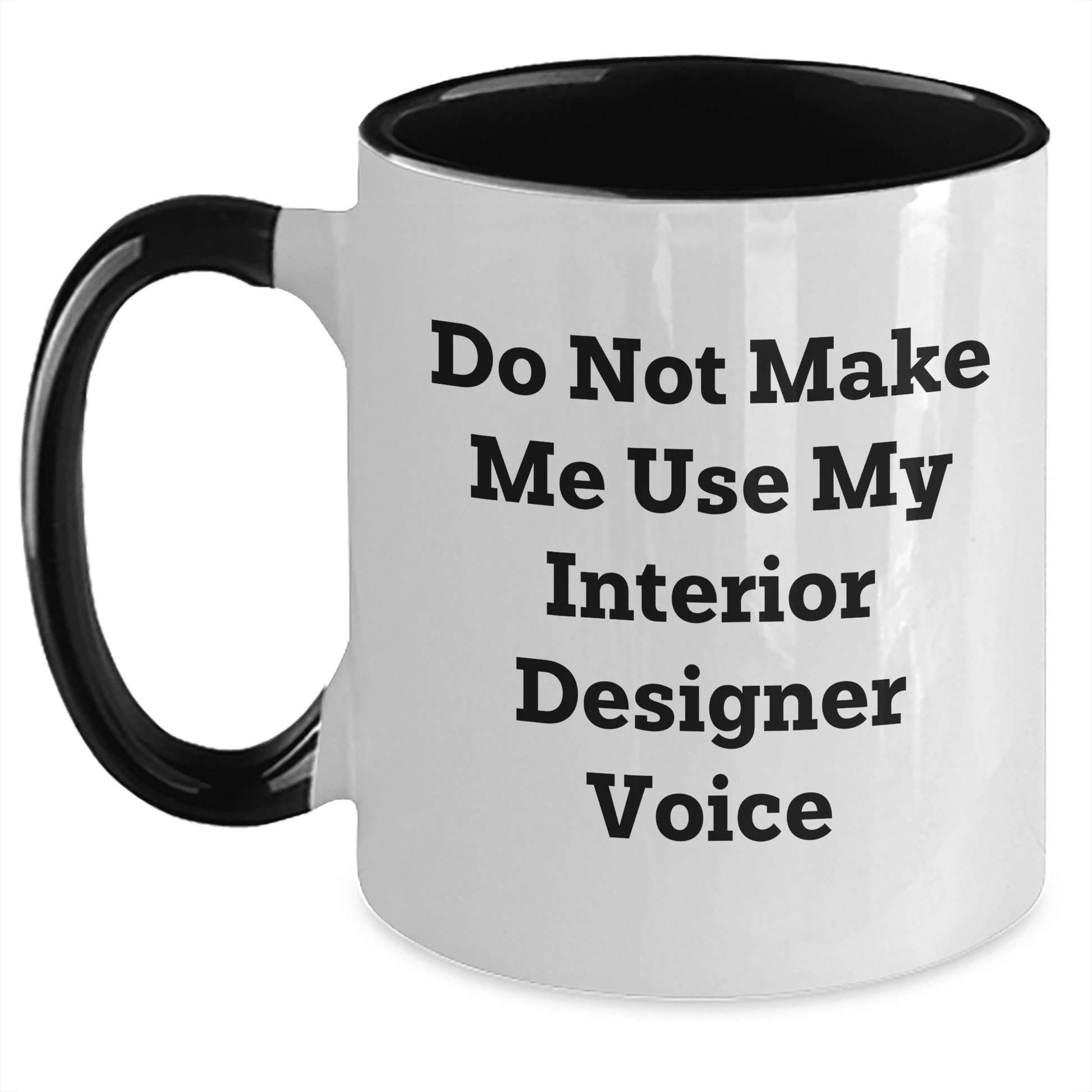 Interior Designer Gifts from Friends for Mother's Day - Do Not Make Me Use My Interior Designer Voice Funny Two Tone Coffee Mug - Mallard Moon Gift Shop