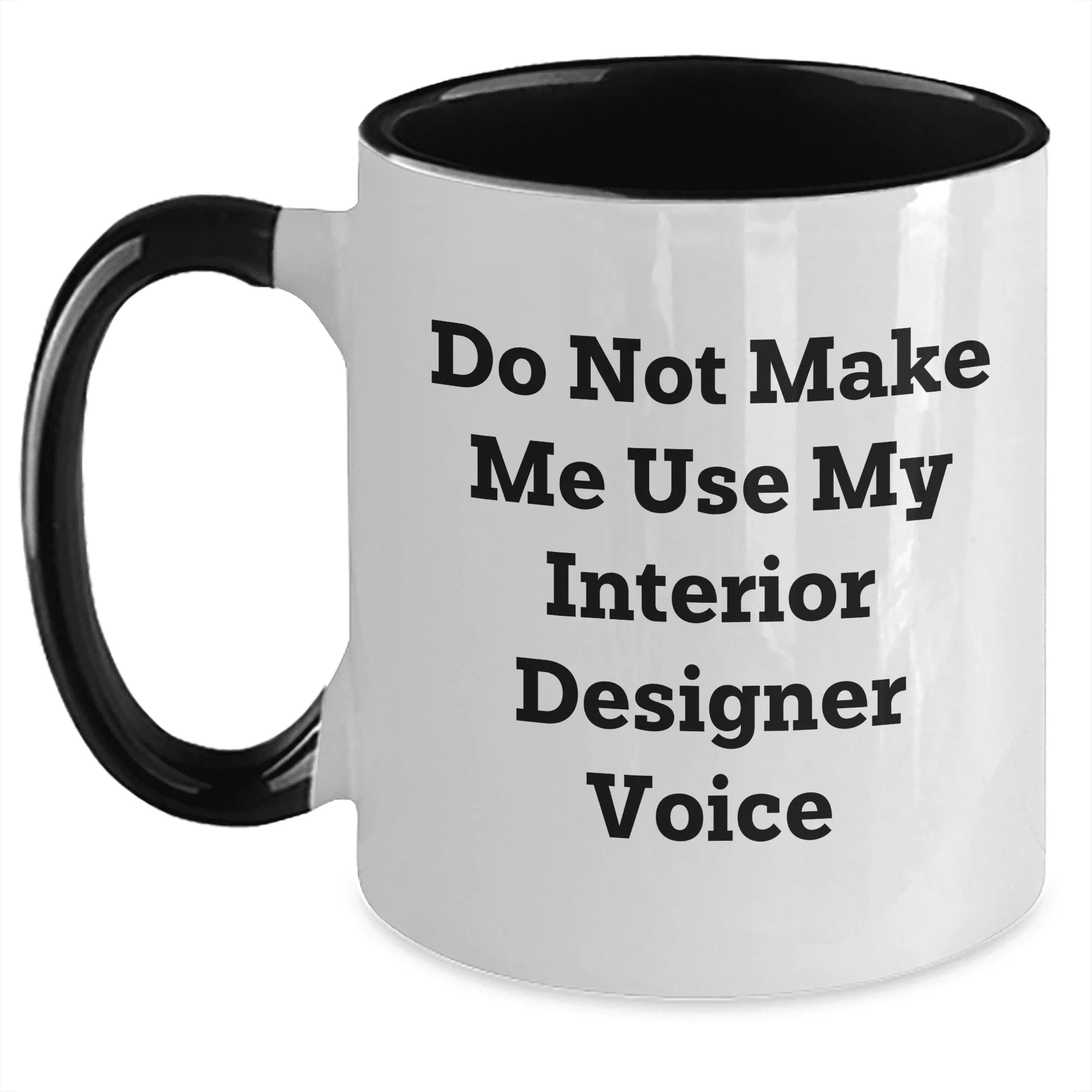 Interior Designer Gifts from Friends for Mother's Day - Do Not Make Me Use My Interior Designer Voice Funny Two Tone Coffee Mug