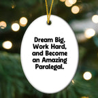 Gifts from Men to Paralegal Friends - 'Dream Big, Work Hard, And Become An Amazing Paralegal.' Oval Ornament, White, Christmas Unique Gifts