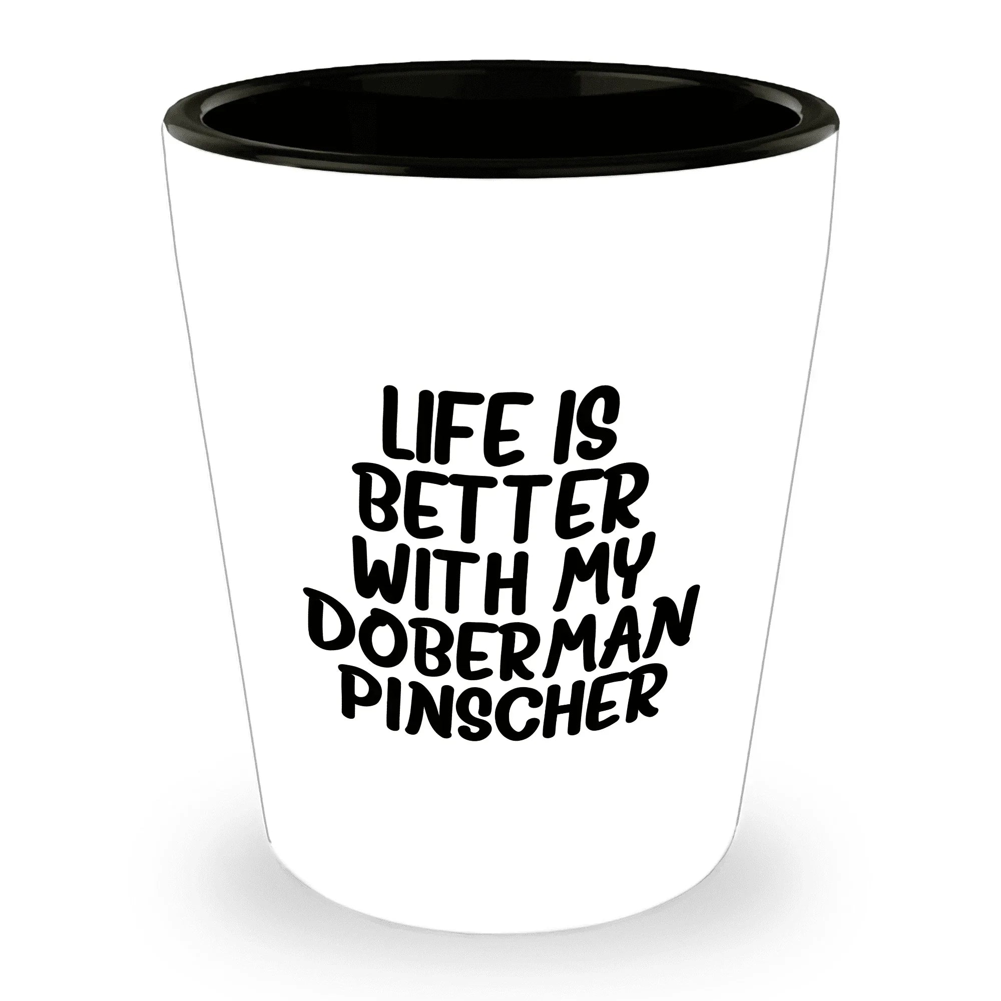 Inspirational Life Is Better With My Doberman Pinscher Funny Shot Glass Gifts Unique Doberman Pinscher Dog Lovers Ceramic, 1.5oz Capacity, Microwave and Dishwasher Safe