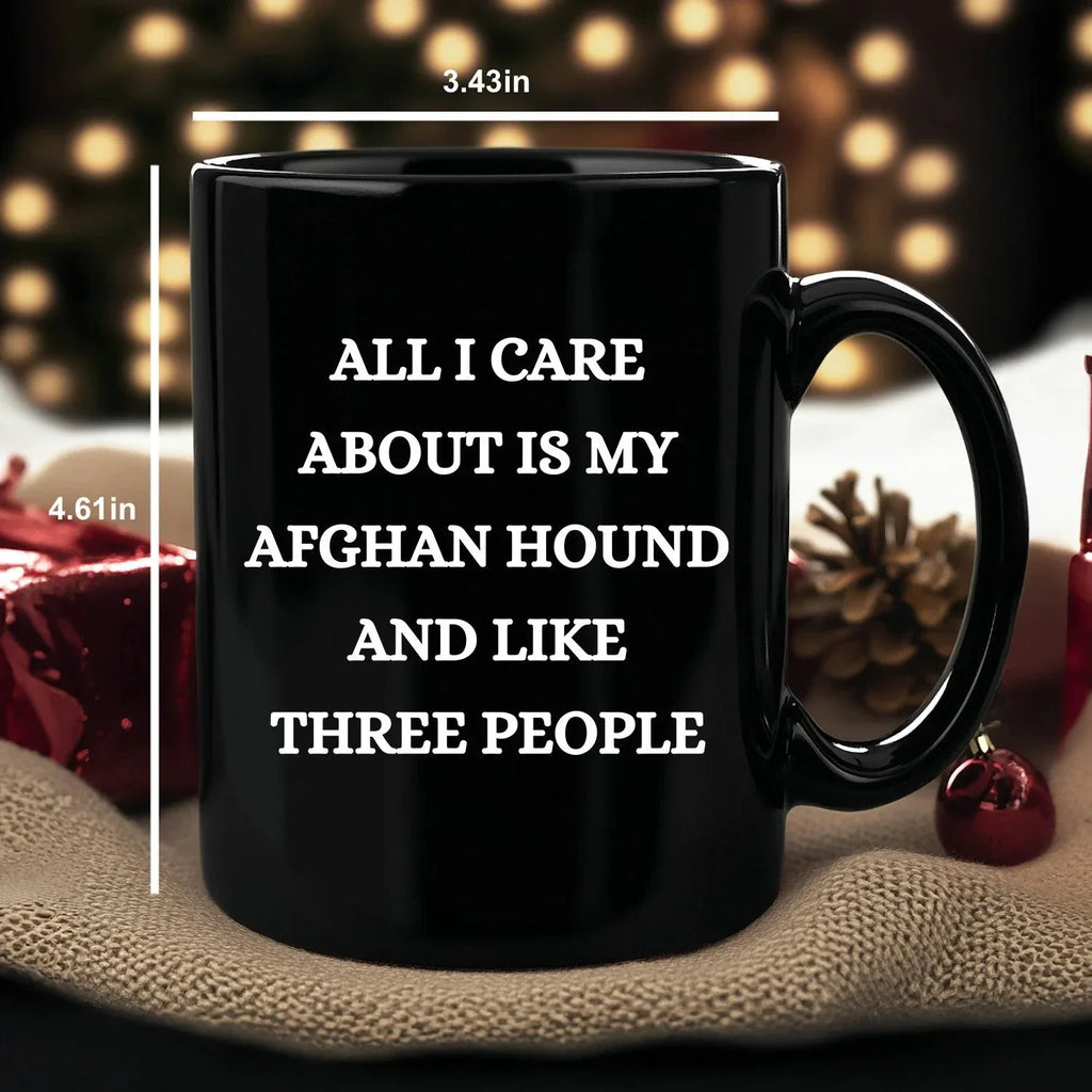 Afghan Hound Dog Lover Birthday, Christmas Gifts Black Ceramic Coffee Mug - All I Care About Is My Afghan Hound and Like Three People