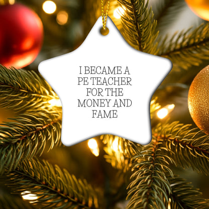 Funny PE Teacher Gifts - 'I Became A PE Teacher For The Money And Fame' Quote Star Ornament Gifts from Friends for PE Teacher, Christmas Unique Gifts