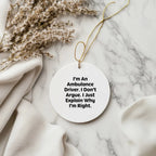 Funny Ambulance Driver Gifts from Men for Ambulance Driver Christmas Unique Circle Ornament I'm An Ambulance Driver. I Don't Argue. I Just Explain Why I'm Right.
