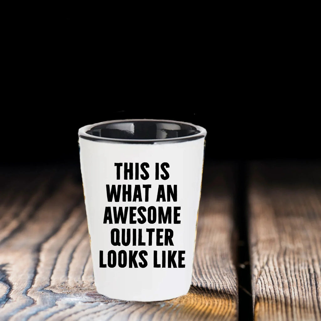 Quilter Gifts from Friends for Quilter, Quilter Shot Glass, Funny Quote, This Is What An Awesome Quilter Looks Like Christmas Unique Gifts