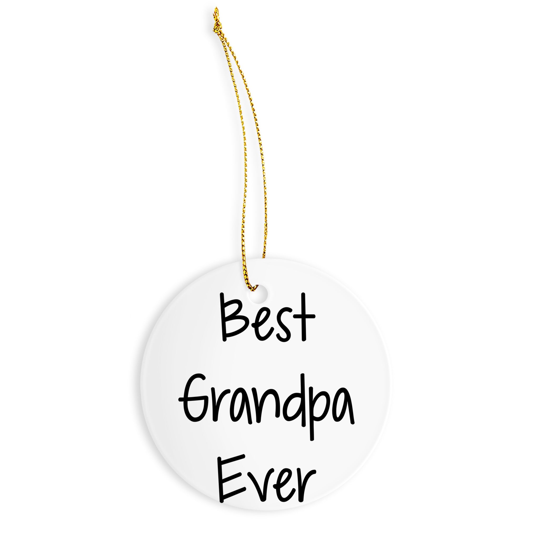 Grandpa Circle Tree Ornament Best Ever Christmas Unique Gift Ideas for Grandfather, Funny Quote, Round-Shaped Sturdy MDF Ornament with Gold Tone String, White Color, 3-Inch, Unique Gift for Grandpa