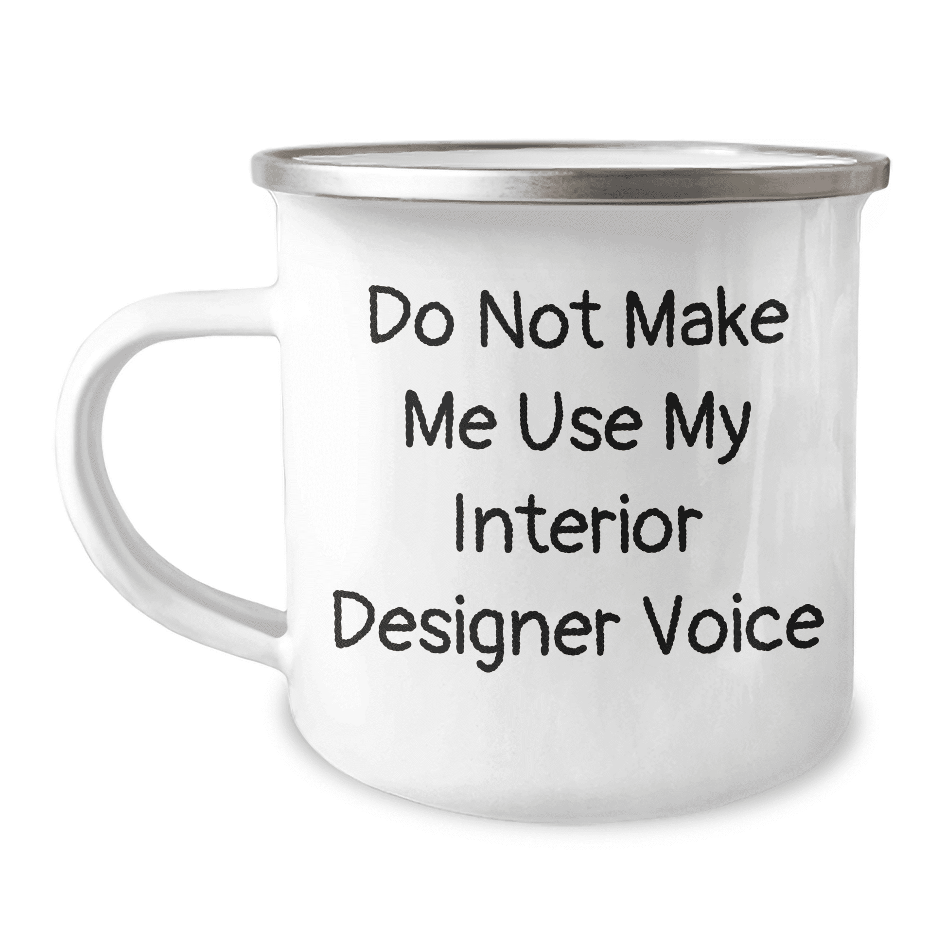 Funny Interior Designer Gifts from Friends and Family on Mother's Day, Do Not Make Me Use My Interior Designer Voice Camping Mug - Mallard Moon Gift Shop