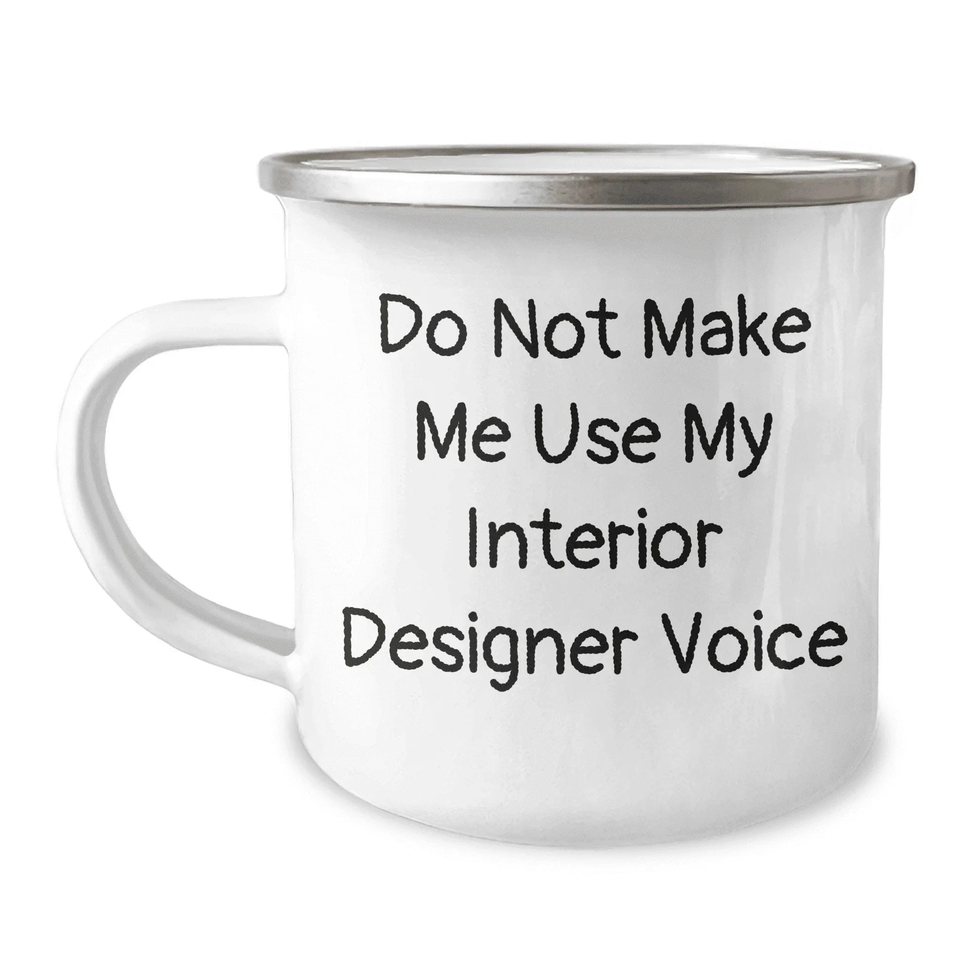 Funny Interior Designer Gifts from Friends and Family on Mother's Day, Do Not Make Me Use My Interior Designer Voice Camping Mug