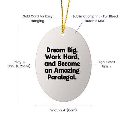 Gifts from Men to Paralegal Friends - 'Dream Big, Work Hard, And Become An Amazing Paralegal.' Oval Ornament, White, Christmas Unique Gifts